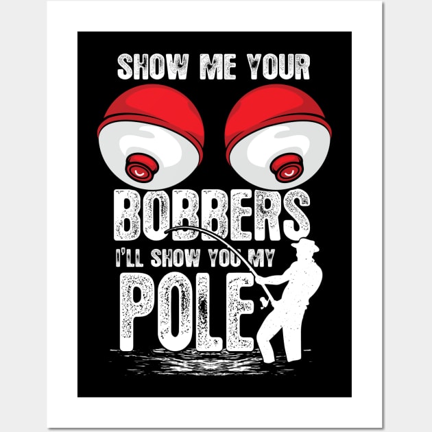 Classic Show me your Bobbers Funny Fishing Wall Art by Dailygrind